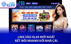Link Vào KL99 Mới Nhất - Kết Nối Nhanh Với Nhà Cái