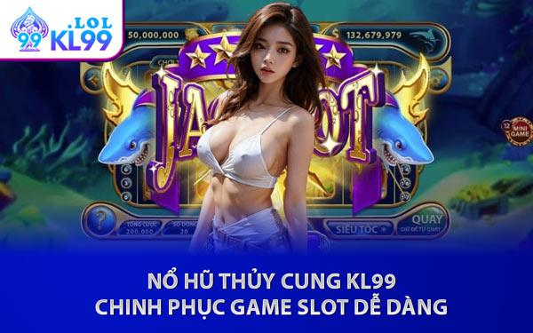 Nổ Hũ Thủy Cung KL99 - Chinh Phục Game Slot Dễ Dàng