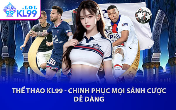 Thể Thao KL99 - Chinh Phục Mọi Sảnh Cược Dễ Dàng