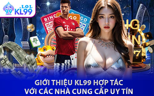Giới Thiệu KL99 Hợp Tác Với Các Nhà Cung Cấp Uy Tín