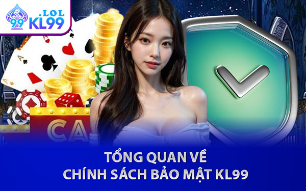 Tổng Quan Về Chính Sách Bảo Mật KL99